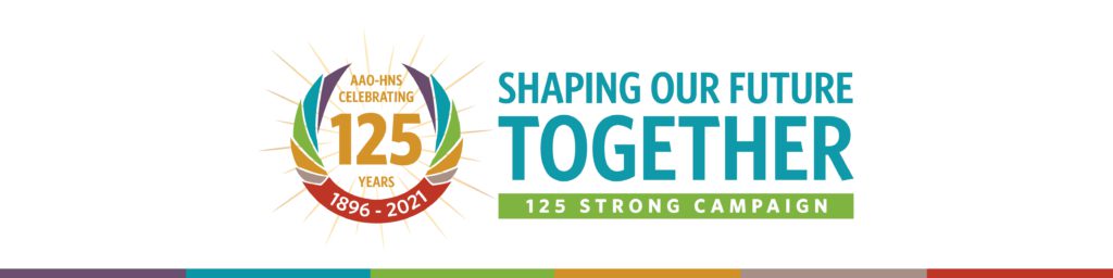 AAO-HNS 125 Strong Campaign - Shaping Our Future Together
