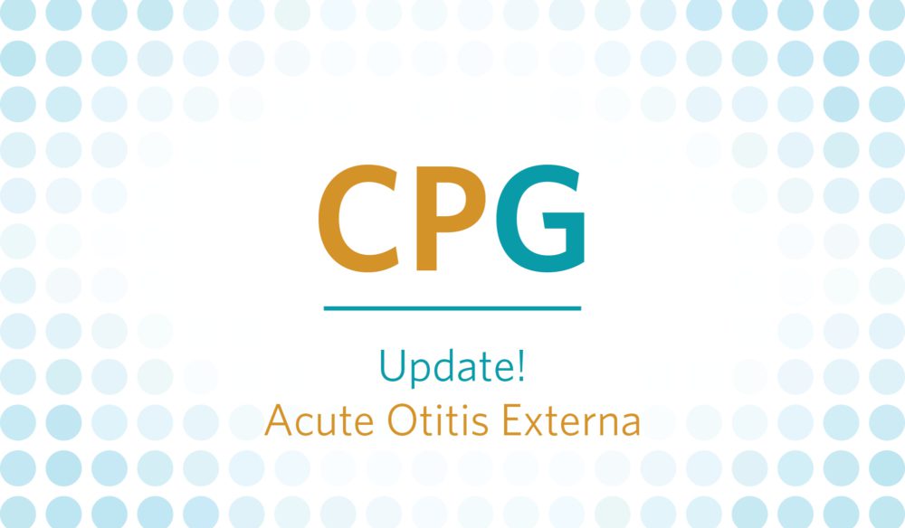 CPG: Update! Acute Otitis Externa