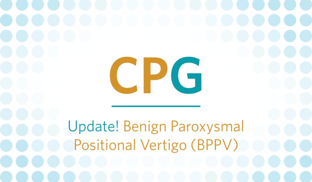 CPG: Update! Benign Paroxysmal Positional Vertigo (BPPV)
