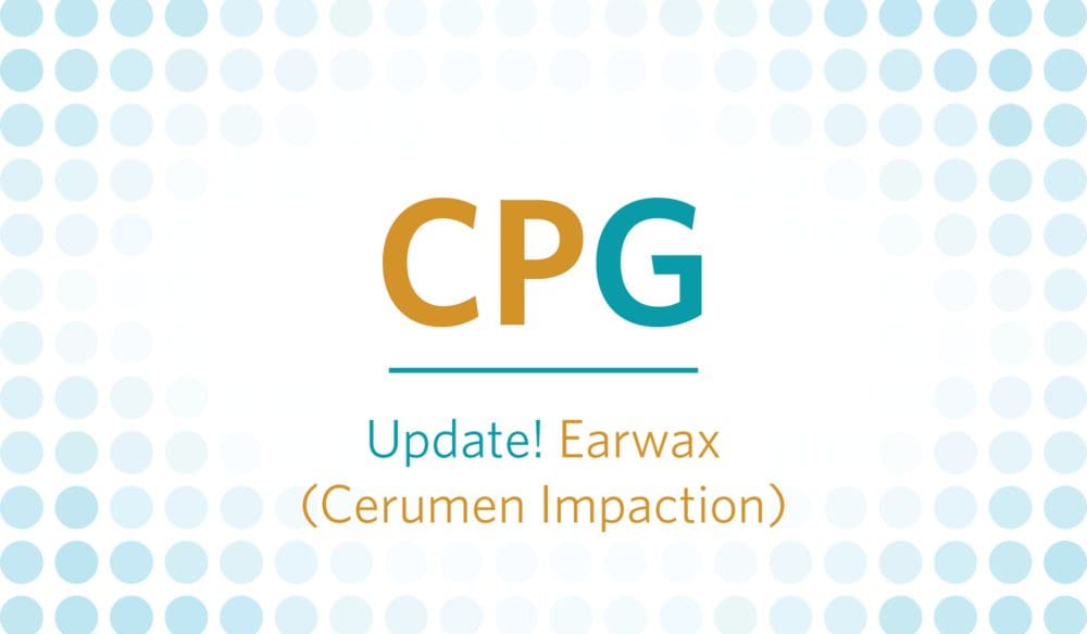 CPG: Update! Earwax (Cerumen Impaction)