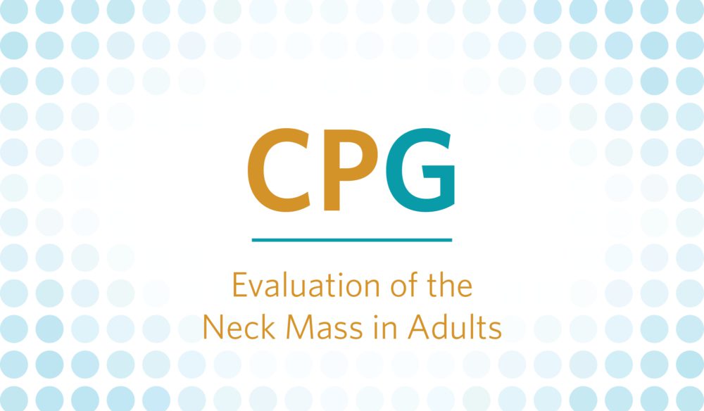 CPG: Evaluation of the Neck Mass in Adults