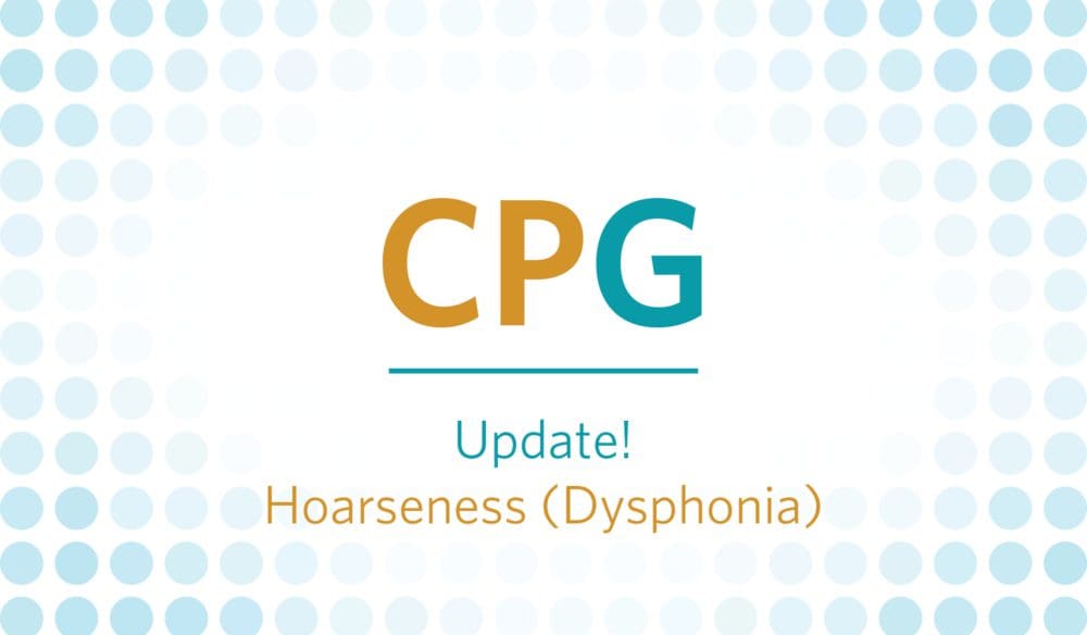 CPG: Update! Hoarseness (Dysphonia)