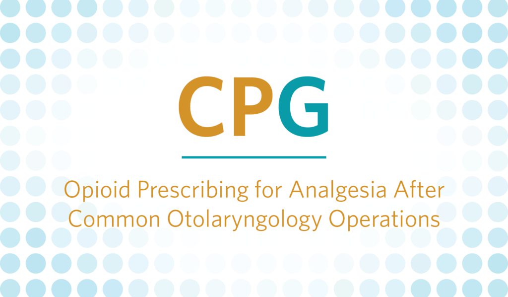 CPG: Opioid Prescribing for Analgesia After Common Otolaryngology Operations